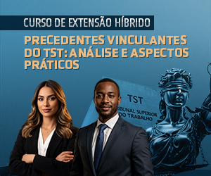 Precedentes Vinculantes dos TST: análise e aspectos práticos